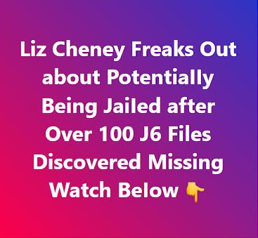 Liz Cheney’s Response to Missing J6 Files Allegations