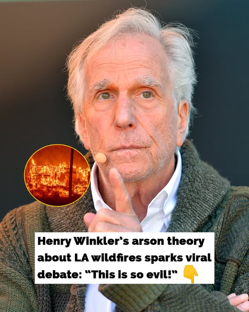 Henry Winkler Claims LA Wildfires Were Intentionally Set