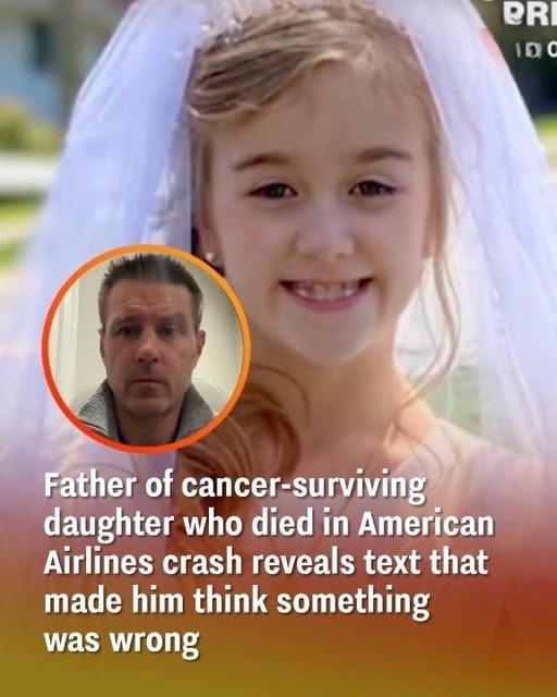 The Father Of A Girl With Cancer Who Died In The American Airlines Disaster Shares A Text That Led Him To Believe Something Was Not Right