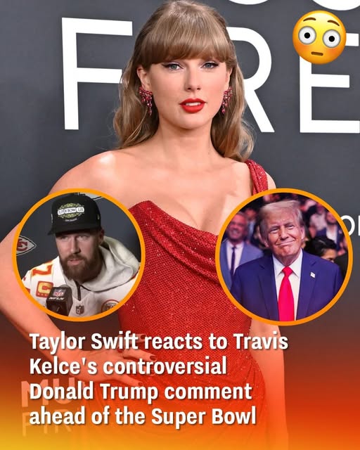 Taylor Swift’s Response to Travis Kelce’s Comment on President Trump Before the Super Bowl