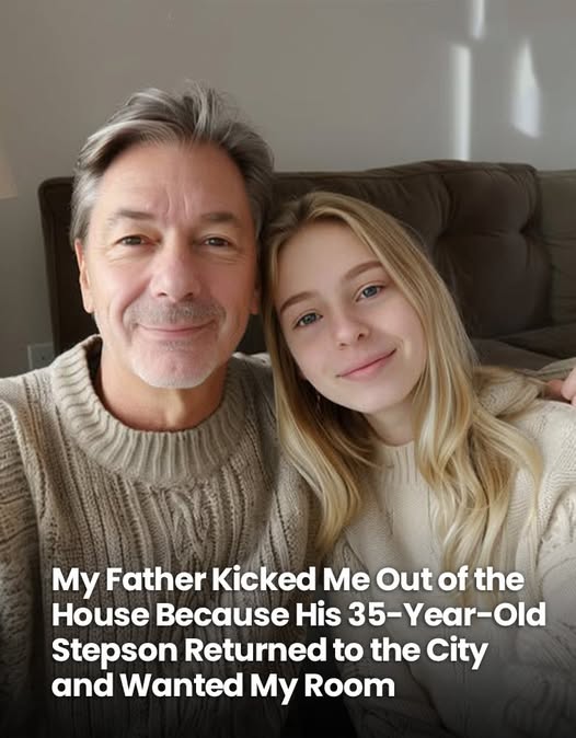 MY FATHER KICKED ME OUT OF THE HOUSE BECAUSE HIS 35-YEAR-OLD STEPSON RETURNED TO THE CITY AND WANTED MY ROOM