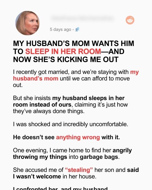 MY HUSBAND’S MOM WANTS HIM TO SLEEP IN HER ROOM—AND NOW SHE’S KICKING ME OUT