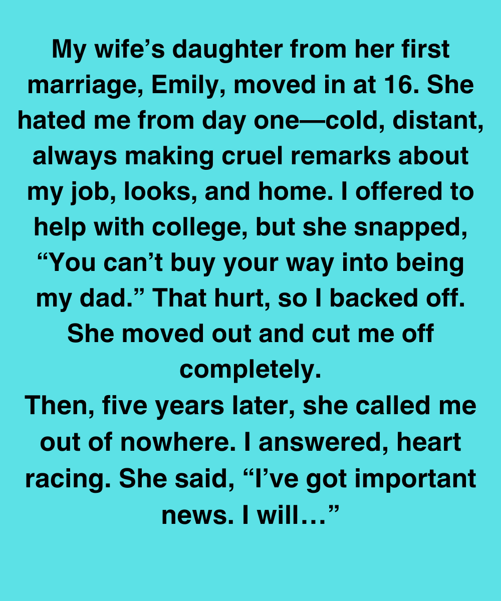 MY WIFE’S DAUGHTER HATED ME FOR YEARS—BUT THEN SHE CALLED WITH NEWS THAT CHANGED EVERYTHING