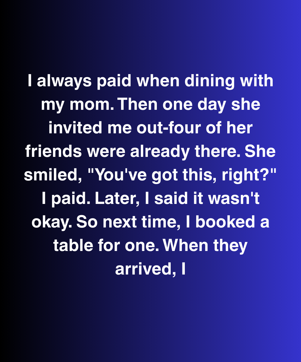 I Always Paid When Dining With My Mom—Until The Table Turned And So Did She