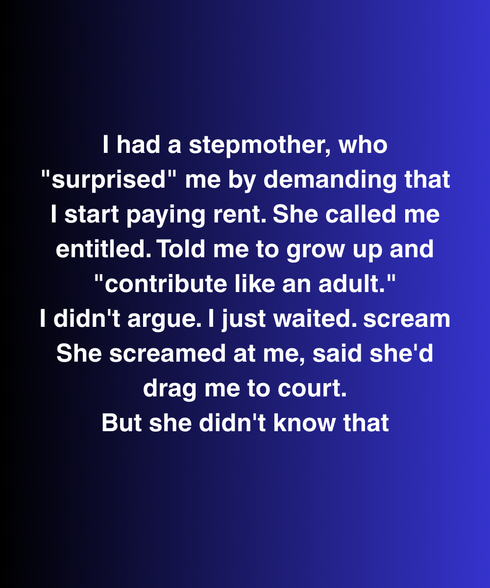 My Stepmother Demanded I Pay Rent—But I Knew Something That Could Bury Her