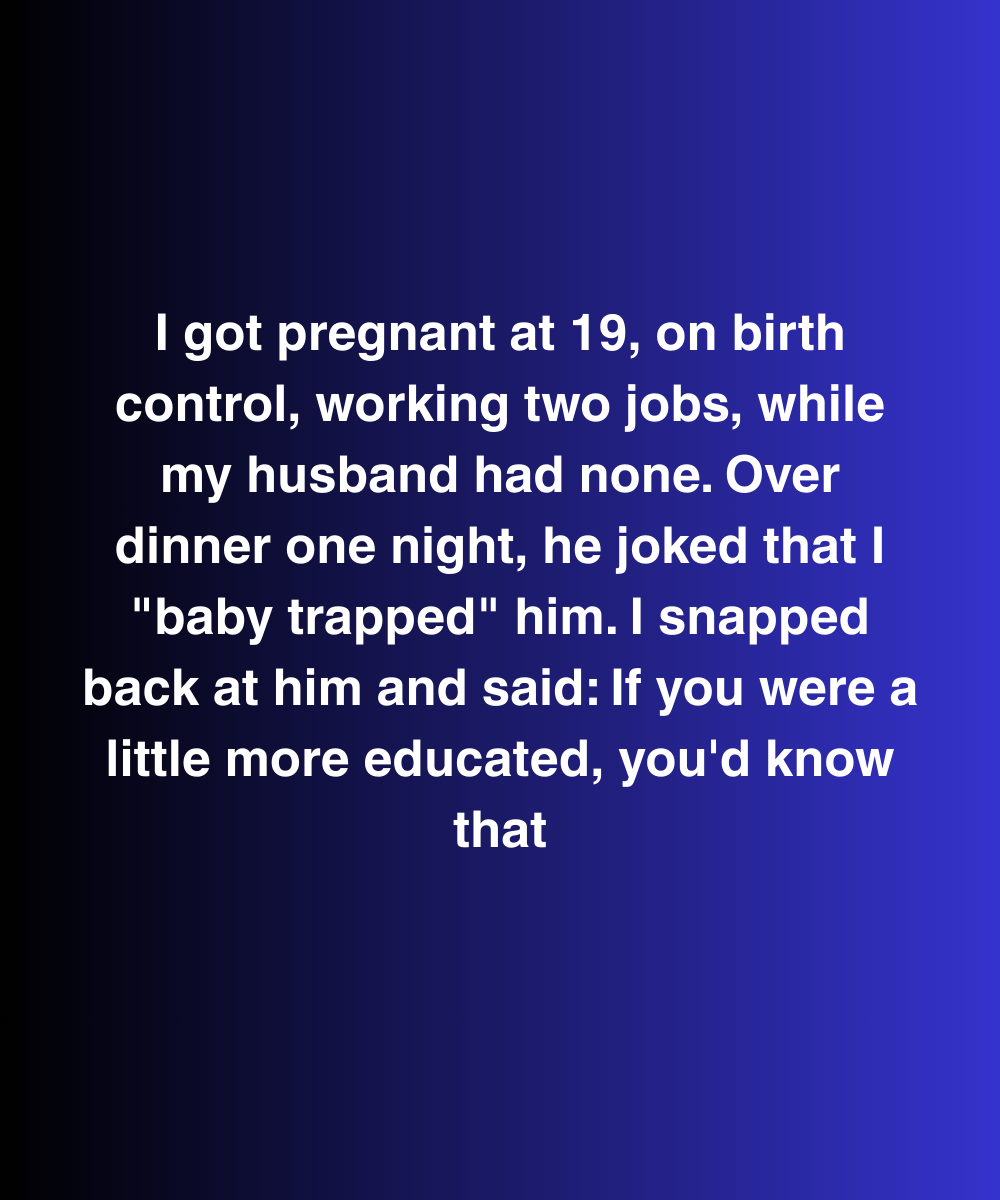I Got Pregnant At 19 While Working Two Jobs—My Husband Had None And Still Blamed Me