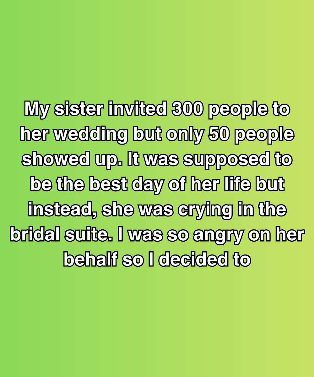 My Sister Invited 300 People To Her Wedding But Only 50 Showed Up—So I Tracked Down The Truth