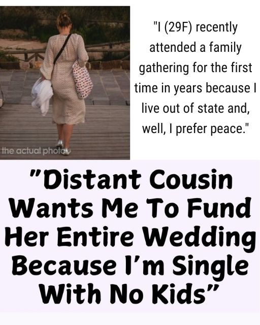 My Distant Cousin Wants Me To Fund Her Entire Wedding Because I’m Single With No Kids