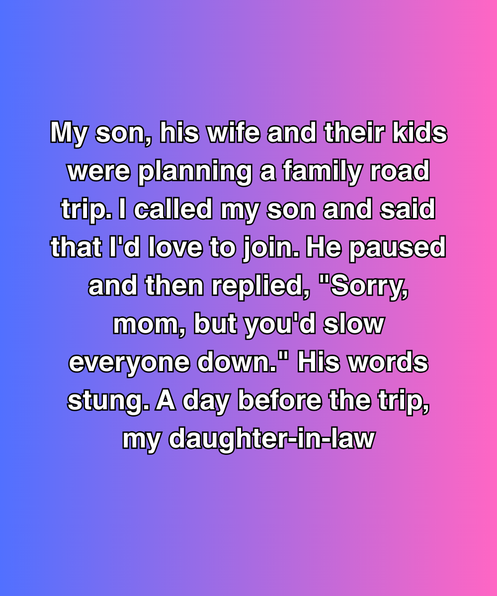 My Son Said I’d Slow Them Down—But Then My Daughter-In-Law Sent a Text That Changed Everything