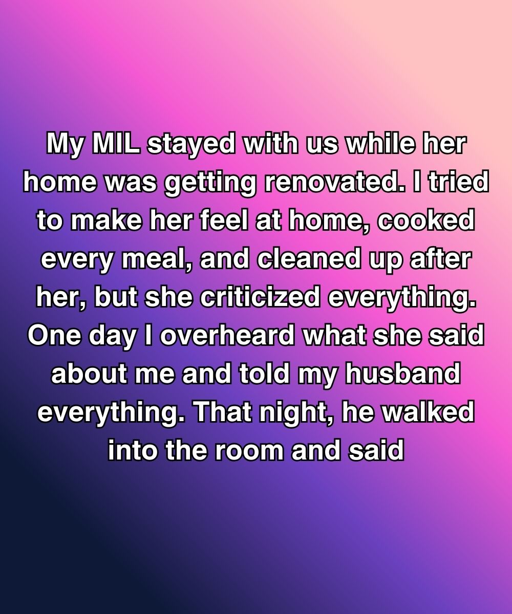 My MIL Stayed With Us While Her Home Was Being Renovated—Then I Heard What She Said About Me