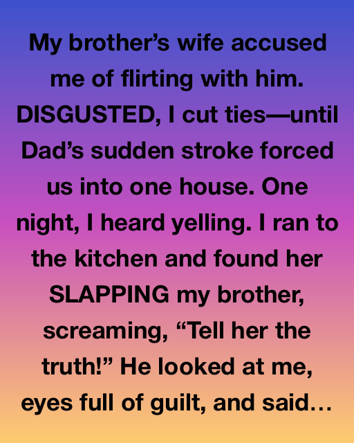 My Brother’s Wife Accused Me Of Flirting With Him — But The Truth Was So Much Worse