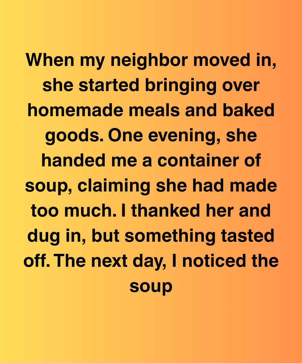When My Neighbor Moved In, She Kept Bringing Me Food—Then I Found Out Why She Was Watching Me