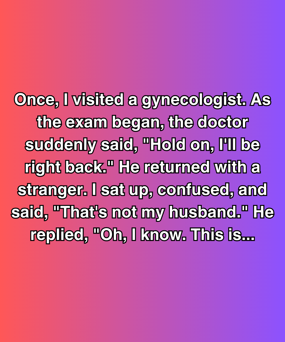 He Brought A Stranger Into My Exam Room—But The Stranger Knew My Name