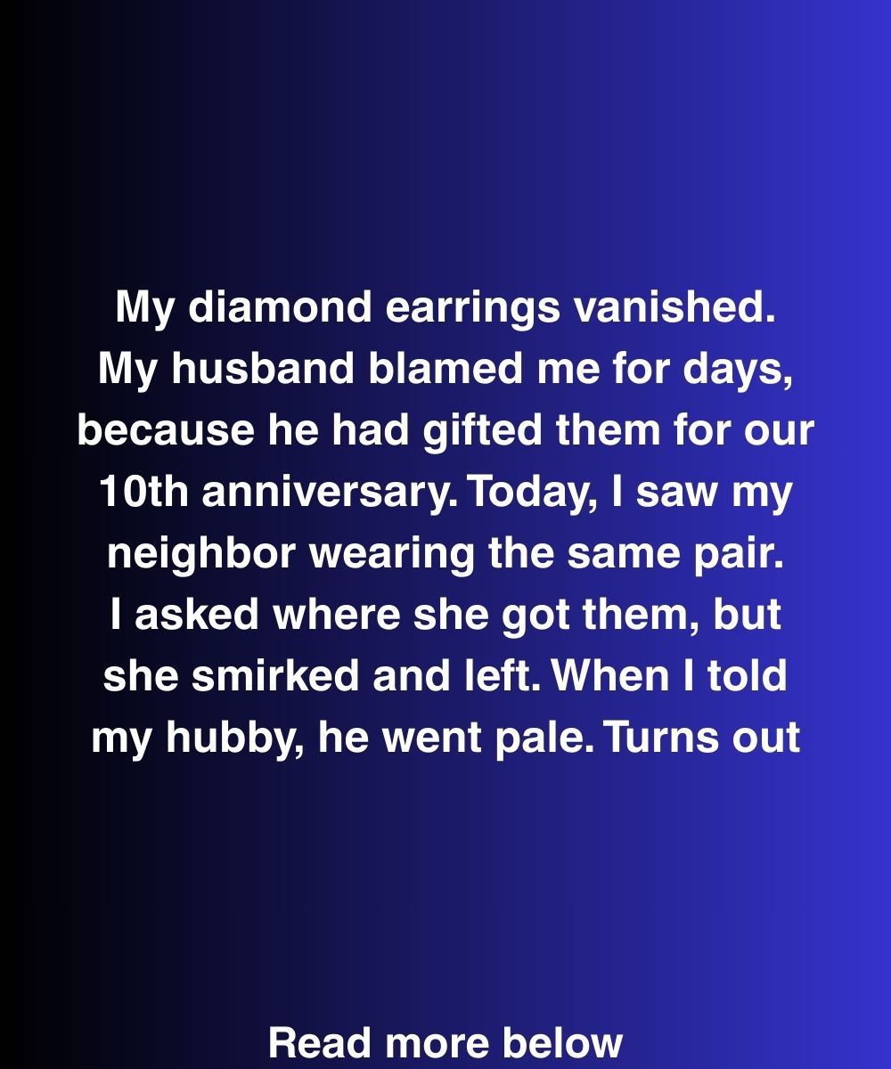 My Diamond Earrings Vanished—Then I Saw My Neighbor Wearing Them And My Husband Turned Pale