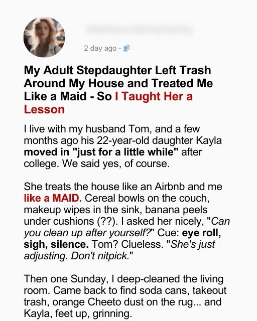 My Adult Stepdaughter Left Trash Around My House and Treated Me Like a Maid – So I Taught Her a Lesson.