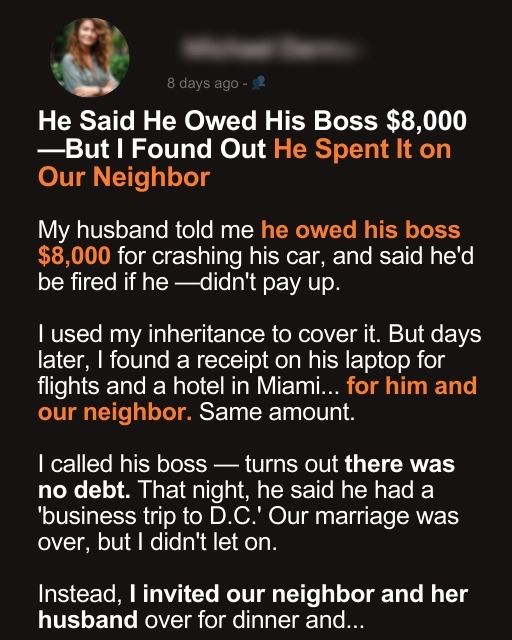 He Said He Owed His Boss $8,000—But I Found Out He Spent It on Our Neighbor