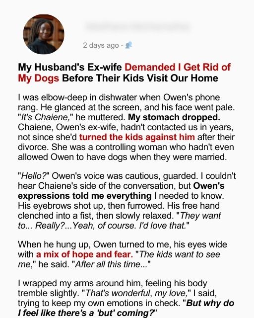 My Husband’s Ex-wife Demanded I Get Rid of My Dogs Before Their Kids Visit Our Home