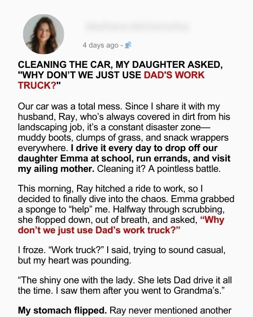 Cleaning The Car, My Daughter Asked, “Why Don’t We Just Use Dad’s Work Truck?”