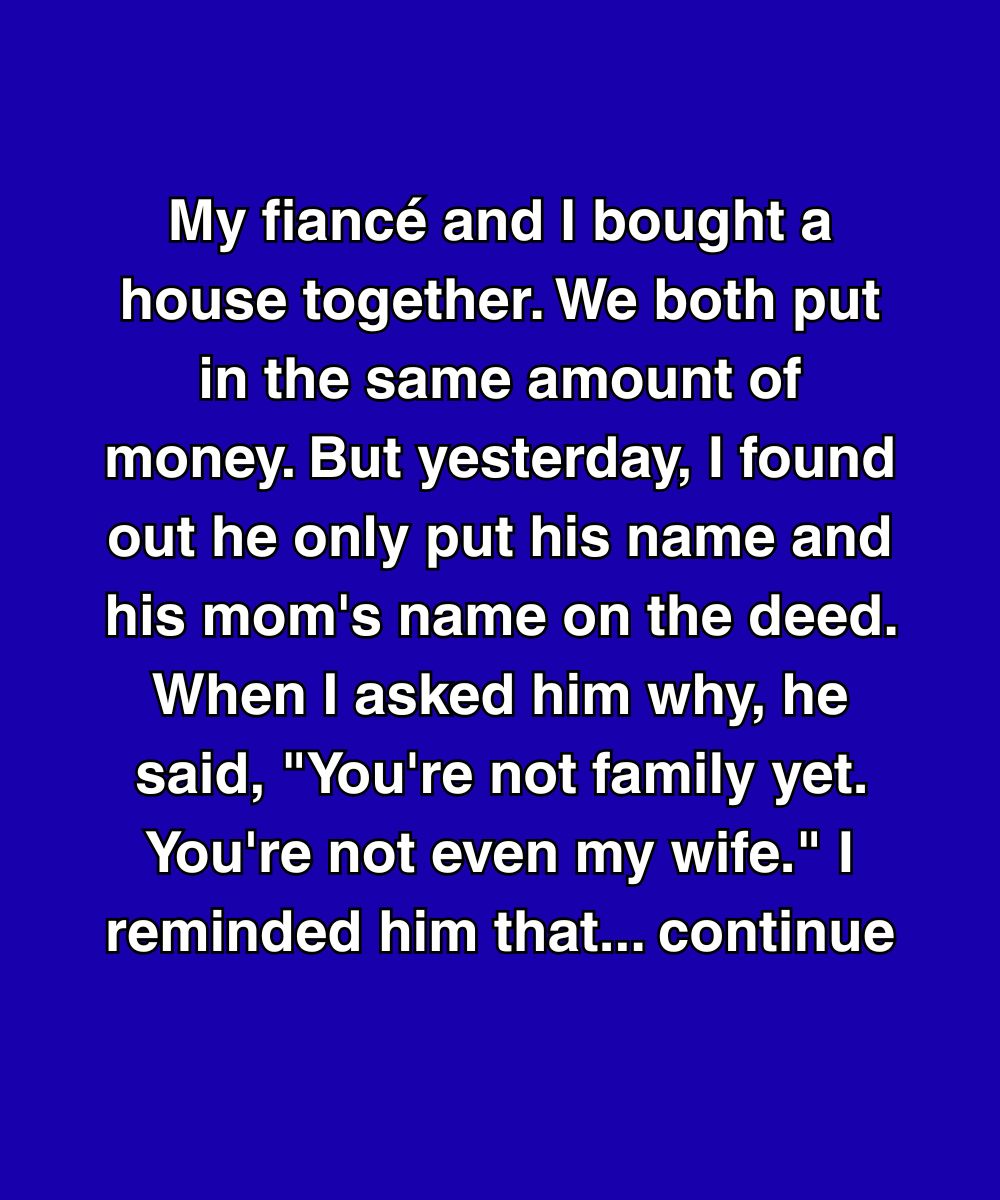 My Fiancé Put His Mom On Our House Deed—And Said I Wasn’t “Family Yet”