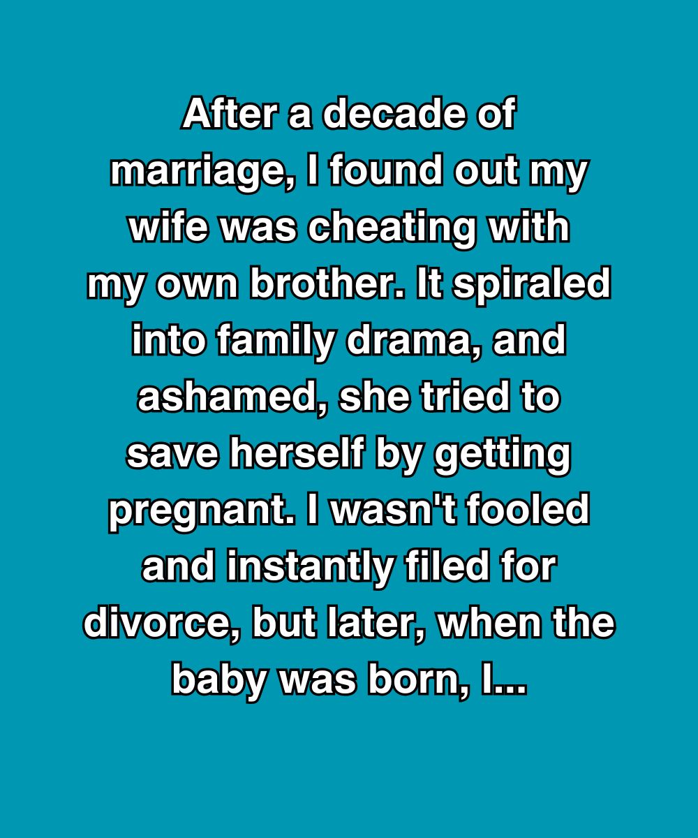 After A Decade Of Marriage, I Found Out My Wife Was Cheating With My Brother—But The Baby Changed Everything