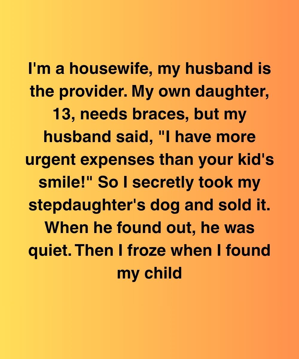 I Secretly Sold My Stepdaughter’s Dog For Braces—Then My Daughter Disappeared