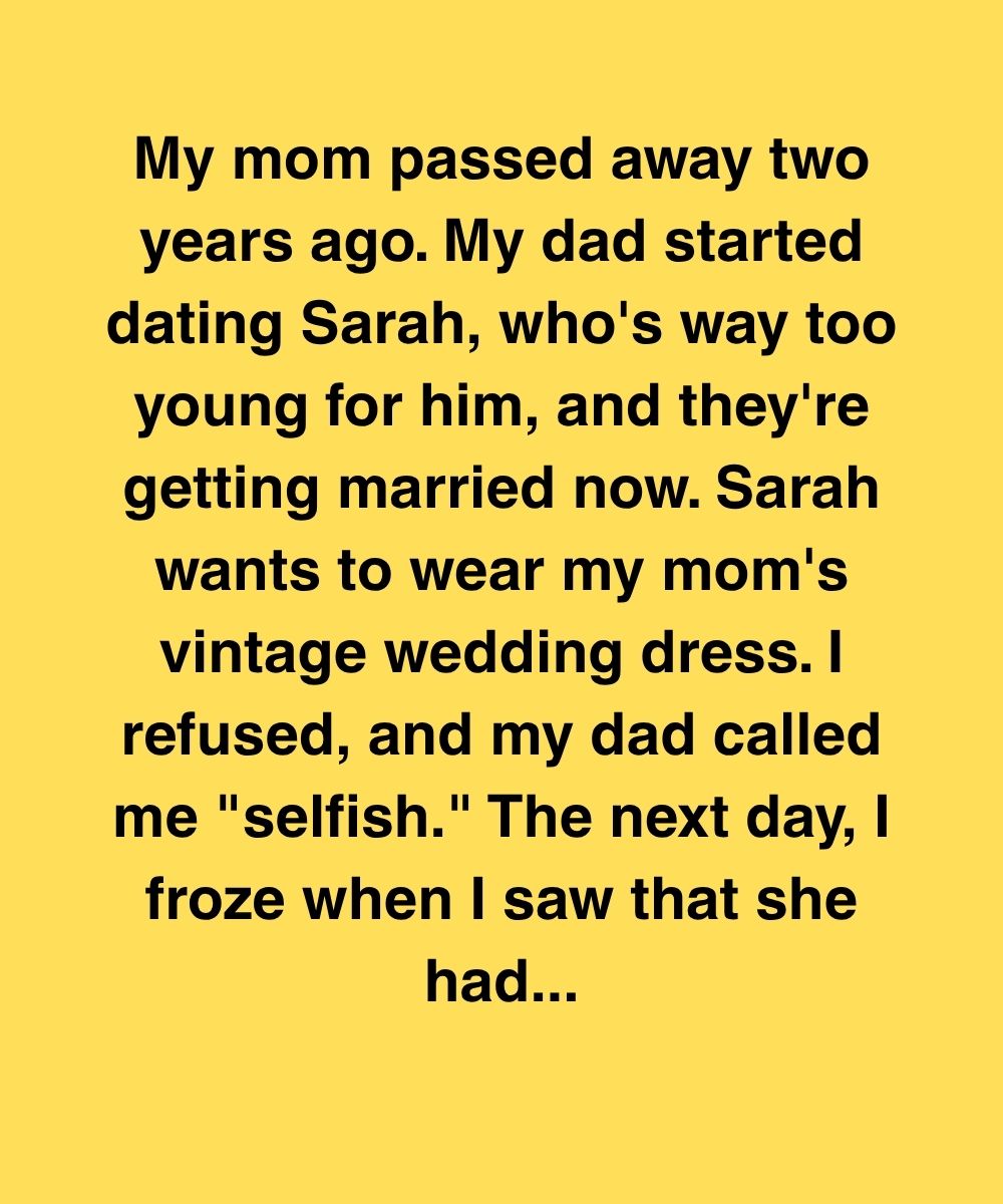 My Dad Called Me Selfish For Refusing My Mom’s Dress—Until A Stranger Showed Me The Truth