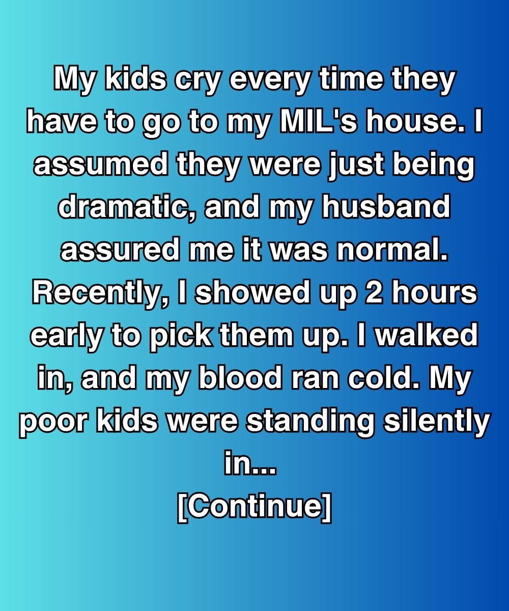 My Kids Cried Every Time They Visited My MIL—Then I Came Early And Saw Why