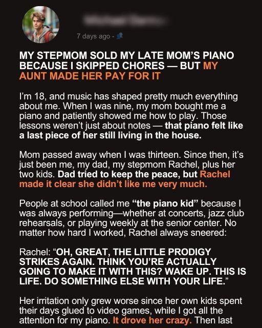 My Stepmom Sold My Late Mom’s Piano Because I Skipped Chores — But My Aunt Made Her Pay For It