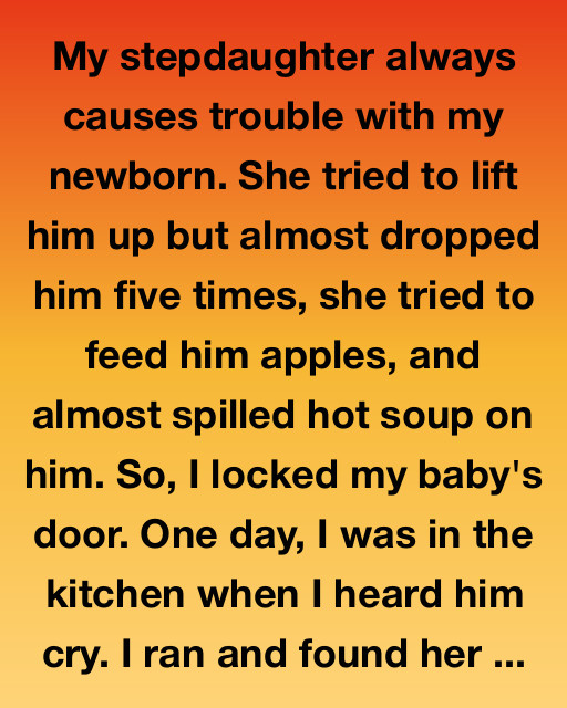 My Stepdaughter Always Causes Trouble With My Newborn