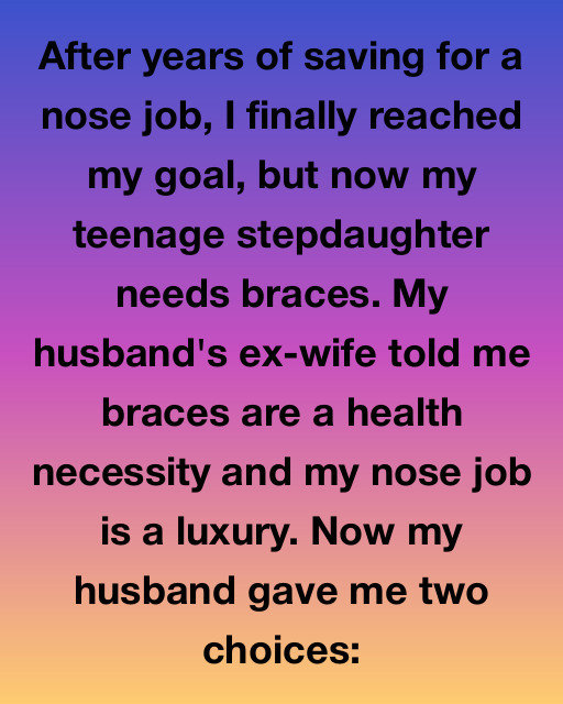 The Nose Job Or The Braces: A Decision I Didn’t Expect To Make