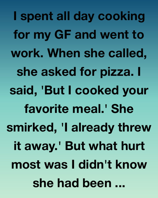 I Spent All Day Cooking, But She Asked For Pizza