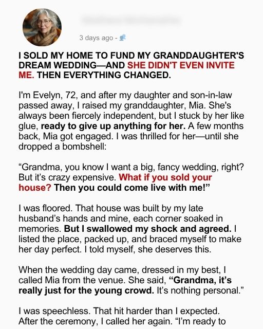 I Sold My Home To Fund My Granddaughter’s Dream Wedding—And She Didn’t Even Invite Me. Then Everything Changed.