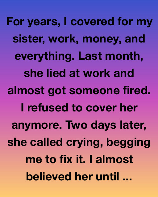 The Last Time I Covered For Her