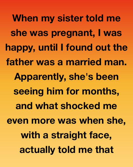 When My Sister Told Me She Was Pregnant… I Didn’t Expect This