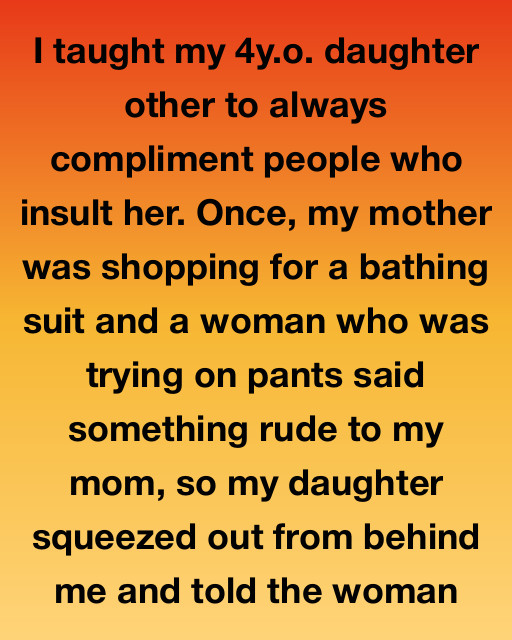 I Taught My 4-Year-Old Daughter to Always Compliment People Who Insult Her—It Changed Everything