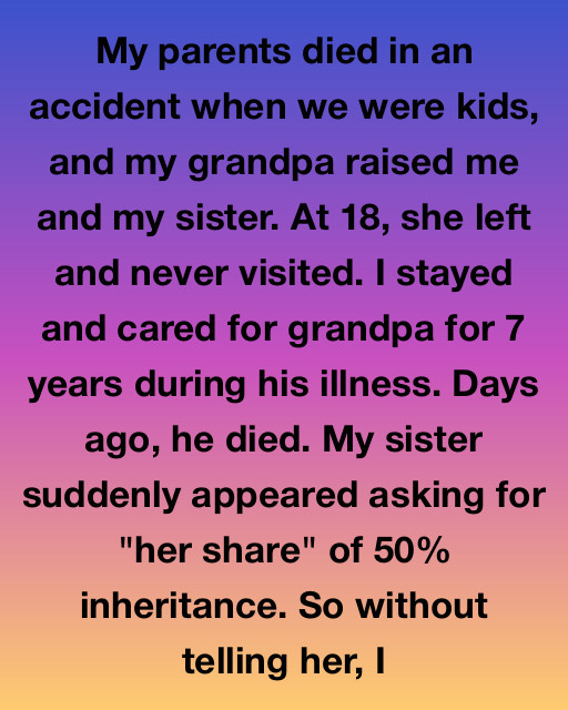 My Sister Abandoned Us—Now She Wants Half of What Grandpa Left