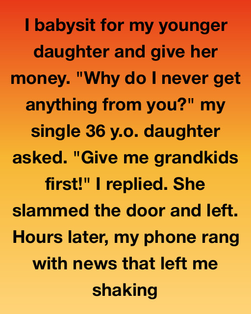 I Told My Single Daughter She’d Get Help From Me When She Gave Me Grandkids—Then Came The Call