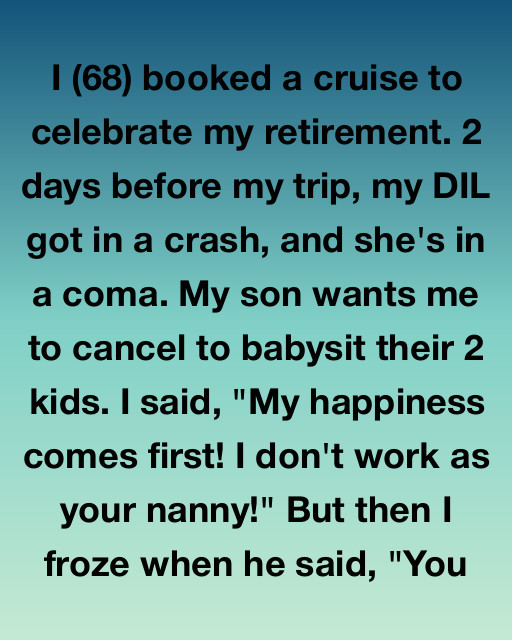 I Booked A Cruise To Celebrate Retirement—Then My DIL Fell Into A Coma. My Son Demanded I Babysit
