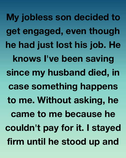 My Jobless Son Decided To Get Engaged, Then Asked Me To Pay For It