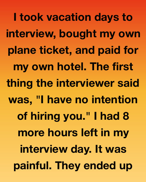 I Took Vacation Days To Interview, Bought My Own Plane Ticket, And Paid For My Own Hotel