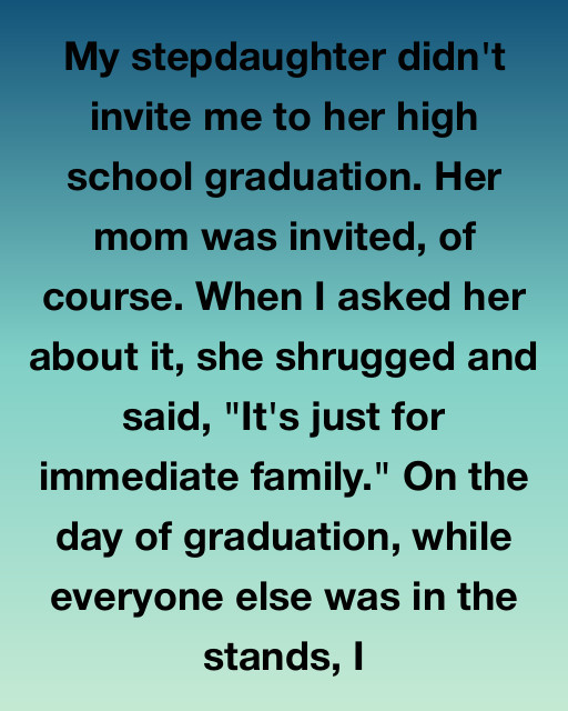 My Stepdaughter Didn’t Invite Me To Her Graduation—But Life Had A Better Gift For Me That Day