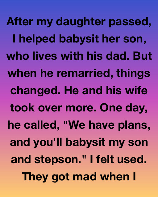 After My Daughter Passed, I Helped Babysit Her Son—But When His Dad Remarried, Everything Changed