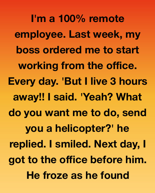 Iโm A Remote WorkerโBut When My Boss Demanded I Work In The Office, He Didnโt Expect What Iโd Do Next