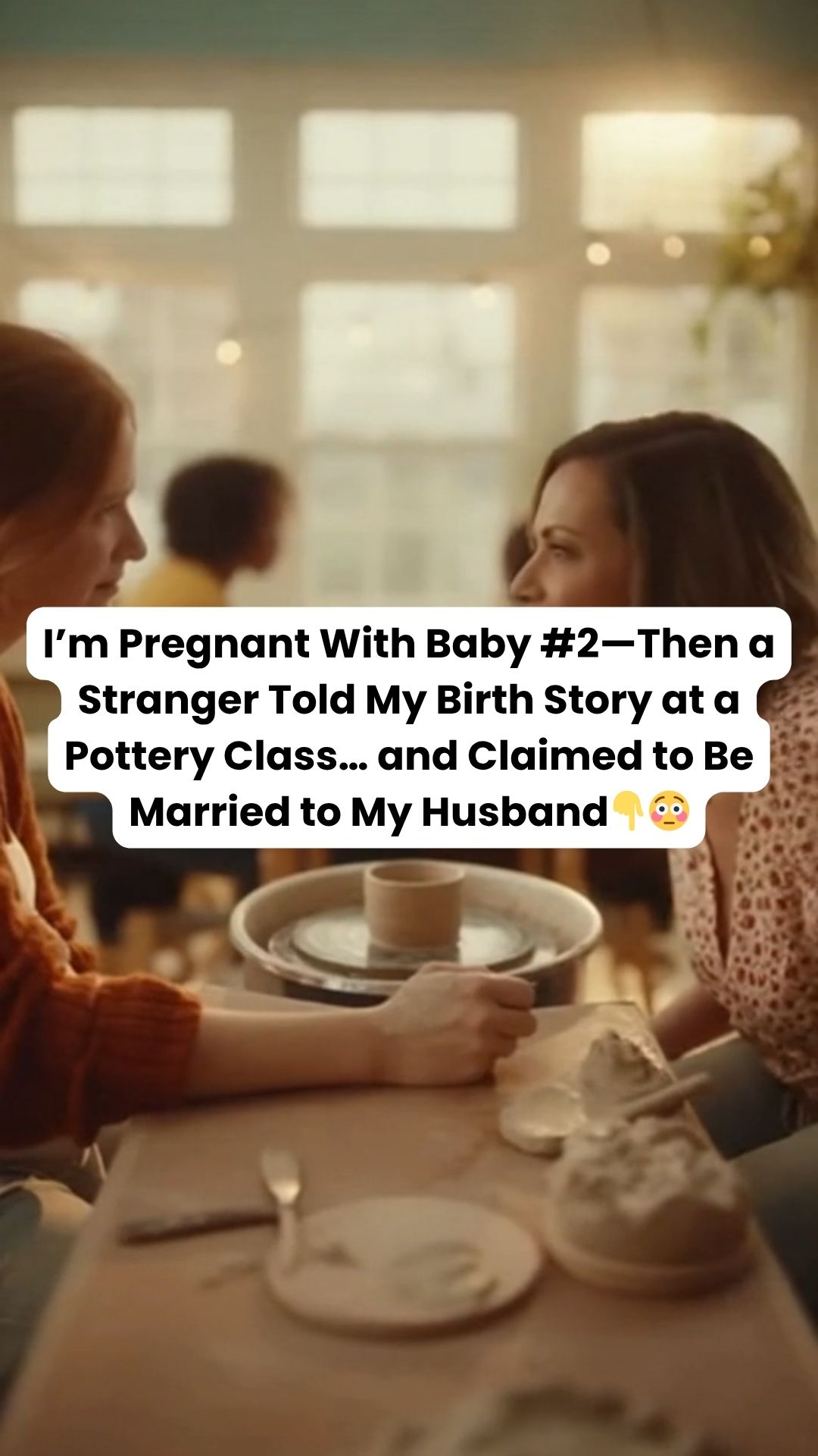 Iโm Pregnant With Baby #2โThen a Stranger Told My Birth Story at a Pottery Classโฆ and Claimed to Be Married to My Husband