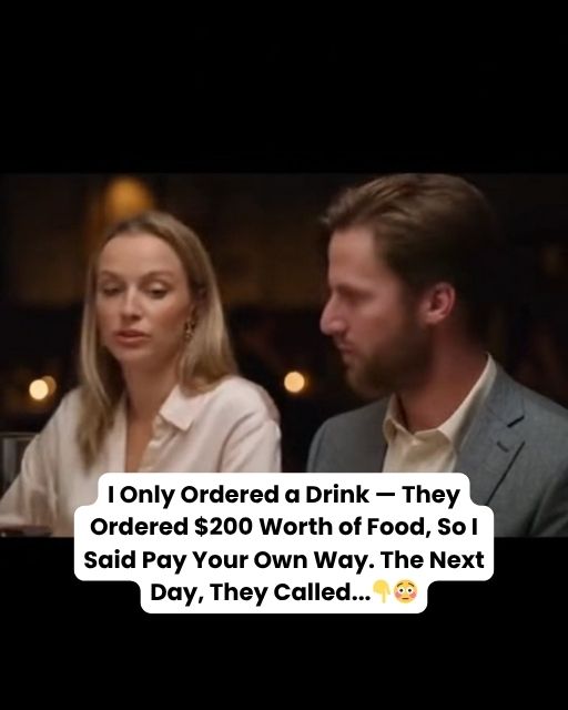 I Only Ordered a Drink — They Ordered $200 Worth of Food, So I Said Pay Your Own Way. The Next Day, They Called…