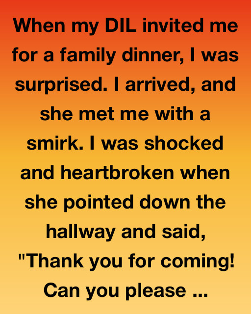 When My DIL Invited Me For A Family Dinner