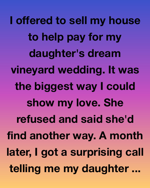 I Offered To Sell My House For Her Dream Wedding. What She Did Instead Changed Everything.