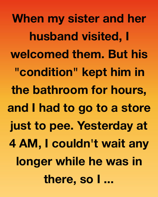 When My Sisterโs Husband Wouldnโt Leave The Bathroom