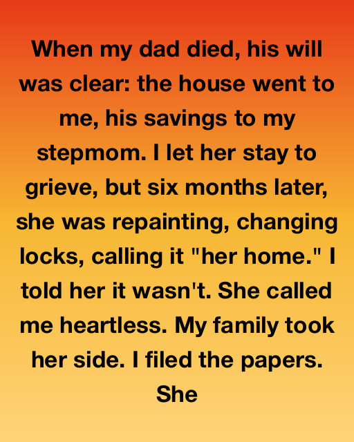 She Turned My Father’s Home Into Hers — So I Took Back What He Left Me