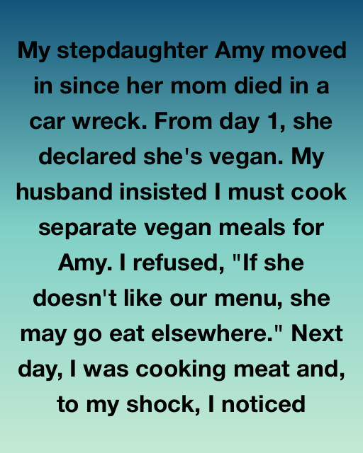 My Stepdaughter Said She Was Vegan — So I Gave Her What She Deserved